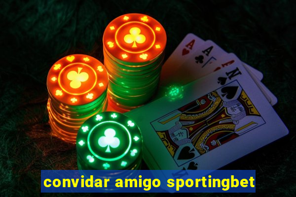 convidar amigo sportingbet